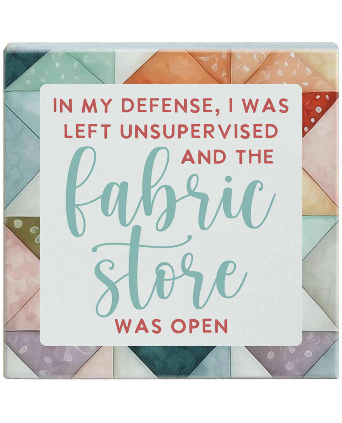 "In My Defense, The Fabric Store Was Open" Novelty Sign