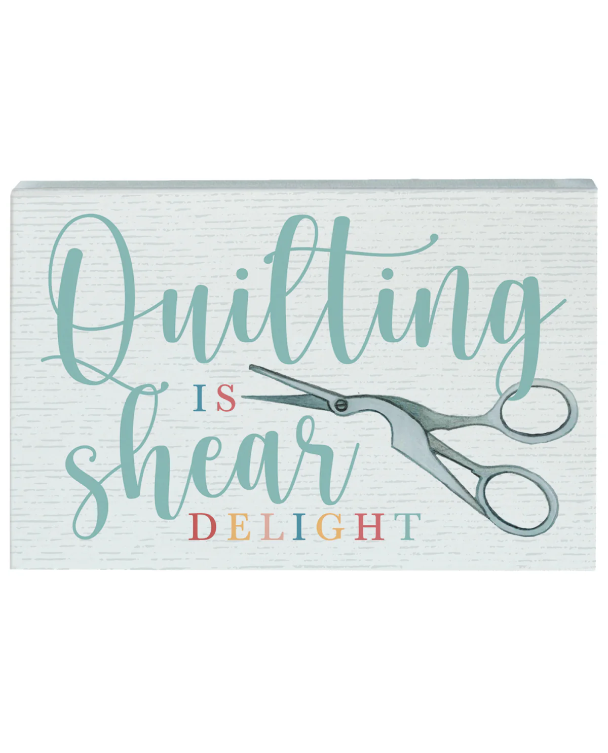 "Quilting Is Shear Delight" Novelty Sign