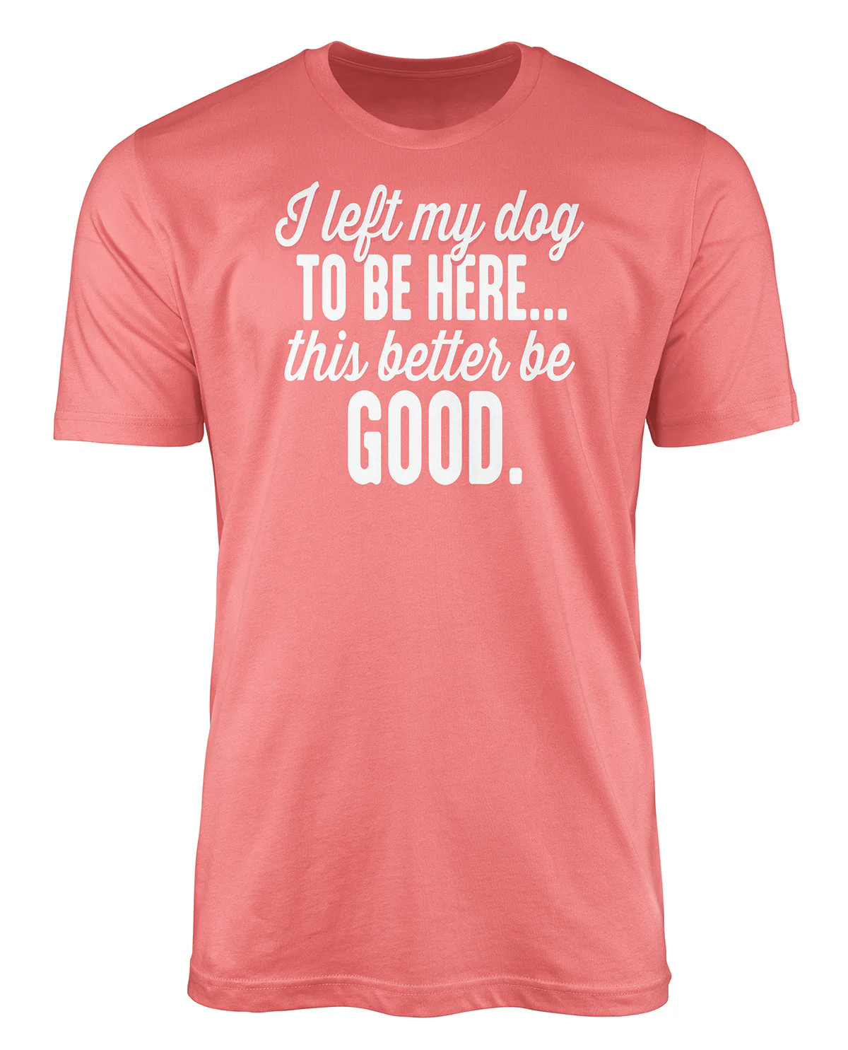 This Better Be Good Dog Short Sleeve Screen Tee Coral